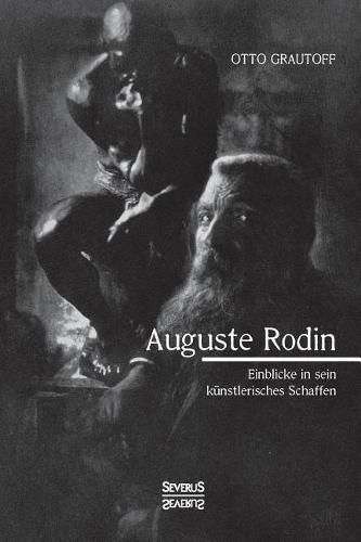 Auguste Rodin: Einblick in sein kunstlerisches Schaffen