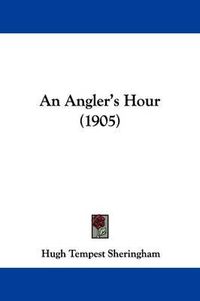 Cover image for An Angler's Hour (1905)