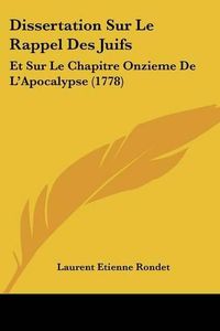 Cover image for Dissertation Sur Le Rappel Des Juifs: Et Sur Le Chapitre Onzieme de L'Apocalypse (1778)