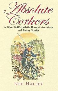 Cover image for Absolute Corkers: A Wine Buff's Bedside Book of Anecdotes and Funny Stories