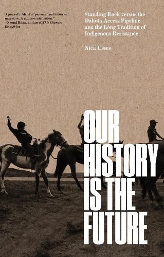 Cover image for Our History Is the Future: Standing Rock Versus the Dakota Access Pipeline, and the Long Tradition of Indigenous Resistance