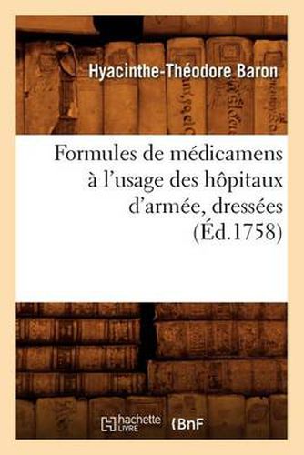 Formules de Medicamens A l'Usage Des Hopitaux d'Armee, Dressees (Ed.1758)