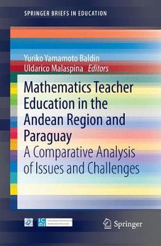 Cover image for Mathematics Teacher Education in the Andean Region and Paraguay: A Comparative Analysis of Issues and Challenges