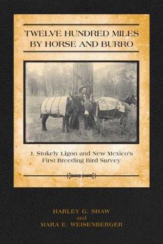 Cover image for Twelve Hundred Miles by Horse and Burro: J. Stokely Ligon and New Mexico's First Breeding Bird Survey