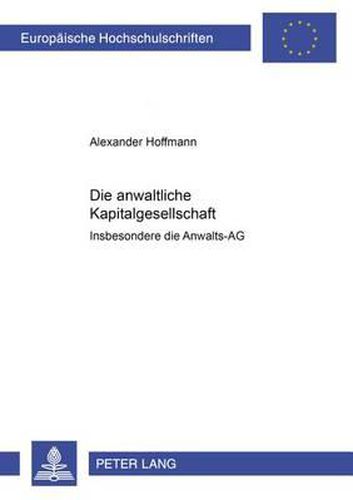 Die Anwaltliche Kapitalgesellschaft -: Insbesondere Die Anwalts-AG