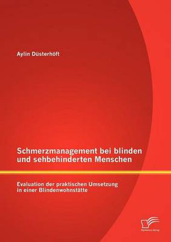 Cover image for Schmerzmanagement bei blinden und sehbehinderten Menschen: Evaluation der praktischen Umsetzung in einer Blindenwohnstatte