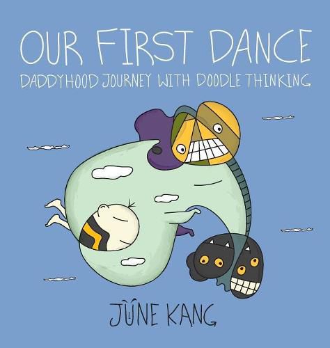 Cover image for Our First Dance: Daddyhood Journey with Doodle Thinking