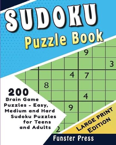 Cover image for Sudoku Puzzle Book: 200 Brain Game Puzzles - Easy, Medium and Hard Sudoku Puzzles for Teens and Adults - Large Print Edition