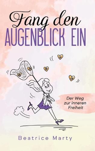 Cover image for Fang den Augenblick ein: Der Weg zur inneren Freiheit