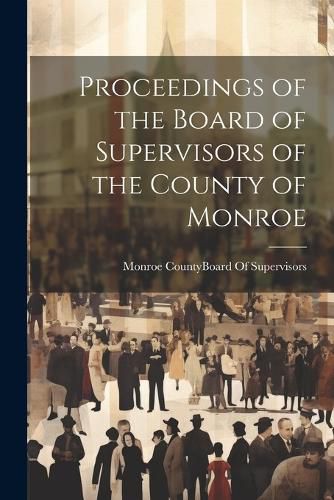 Cover image for Proceedings of the Board of Supervisors of the County of Monroe