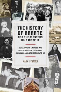 Cover image for History of Karate and the Masters Who Made It: Development, Lineages, and Philosophies of Traditional Okinawan and Japanese Karatedo