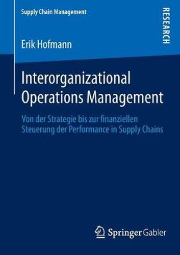 Cover image for Interorganizational Operations Management: Von der Strategie bis zur finanziellen Steuerung der Performance in Supply Chains