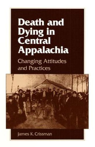 Cover image for Death and Dying in Central Appalachia: Changing Attitudes and Practices