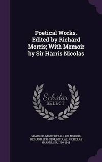 Cover image for Poetical Works. Edited by Richard Morris; With Memoir by Sir Harris Nicolas