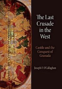 Cover image for The Last Crusade in the West: Castile and the Conquest of Granada