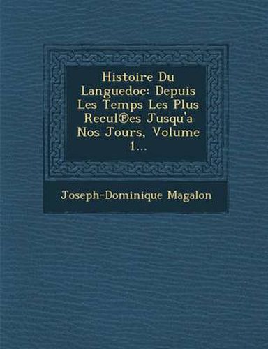 Cover image for Histoire Du Languedoc: Depuis Les Temps Les Plus Recul Es Jusqu'a Nos Jours, Volume 1...