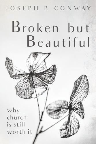 Cover image for Broken But Beautiful: Why Church Is Still Worth It