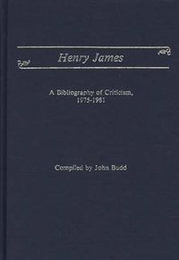 Cover image for Henry James: A Bibliography of Criticism, 1975-1981