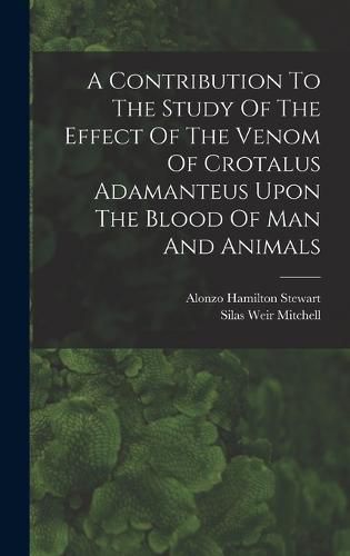 A Contribution To The Study Of The Effect Of The Venom Of Crotalus Adamanteus Upon The Blood Of Man And Animals