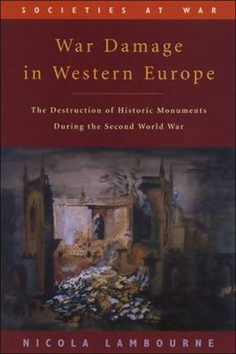 Cover image for War Damage in Western Europe: The Destruction of Historic Monuments During the Second World War