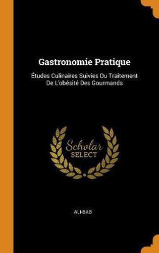 Cover image for Gastronomie Pratique: tudes Culinaires Suivies Du Traitement de l'Ob sit  Des Gourmands