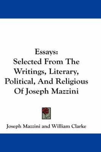 Cover image for Essays: Selected from the Writings, Literary, Political, and Religious of Joseph Mazzini