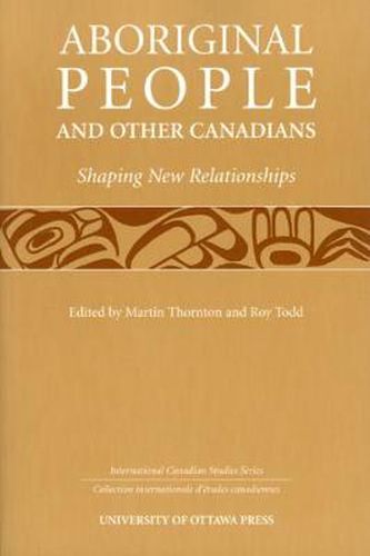 Cover image for Aboriginal People and Other Canadians: Shaping New Relationships