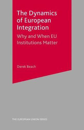 Cover image for The Dynamics of European Integration: Why and When EU Institutions Matter