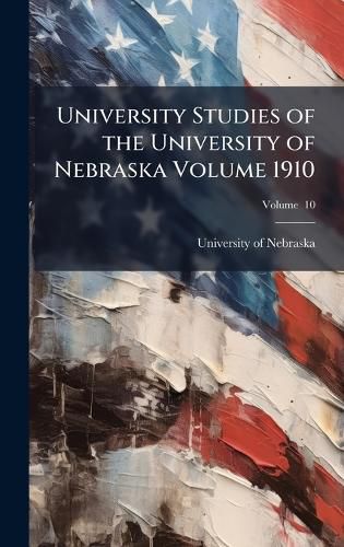 Cover image for University Studies of the University of Nebraska Volume 1910