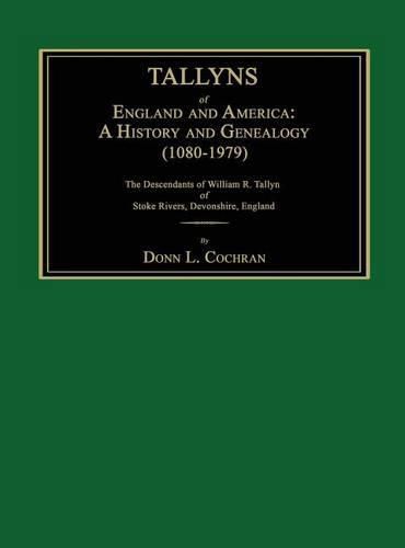 Tallyns of England and America: A History and Genealogy (1080-1979). the Descendants of William R. Tallyn of Stoke Rivers, Devonshire, England