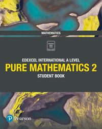 Cover image for Pearson Edexcel International A Level Mathematics Pure 2 Mathematics Student Book