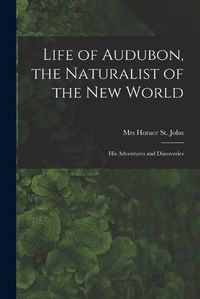 Cover image for Life of Audubon, the Naturalist of the New World: His Adventures and Discoveries