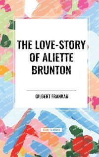 Cover image for The Love-Story of Aliette Brunton