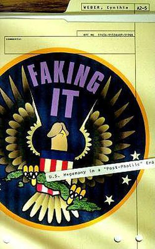 Cover image for Faking It: U.S. Hegemony in a  Post-Phallic  Era