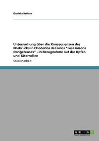 Cover image for Untersuchung uber die Konsequenzen des Ehebruchs in Choderlos de Laclos Les Liaisons Dangereuses - in Bezugnahme auf die Opfer- und Taterrollen