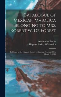 Cover image for Catalogue of Mexican Maiolica Belonging to Mrs. Robert W. De Forest