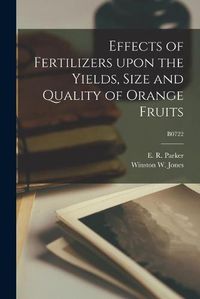 Cover image for Effects of Fertilizers Upon the Yields, Size and Quality of Orange Fruits; B0722