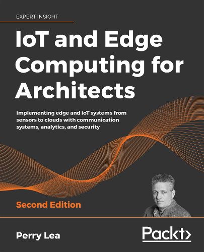 Cover image for IoT and Edge Computing for Architects: Implementing edge and IoT systems from sensors to clouds with communication systems, analytics, and security, 2nd Edition