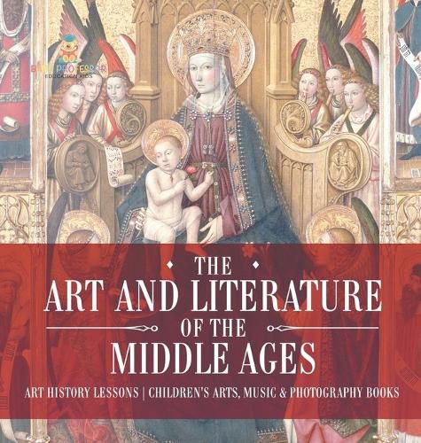 Cover image for The Art and Literature of the Middle Ages - Art History Lessons Children's Arts, Music & Photography Books