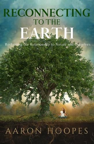 Reconnecting to the Earth: Reclaiming Our Relationship to Nature and Ourselves