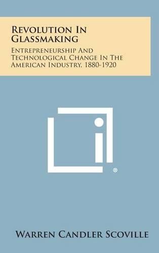 Cover image for Revolution in Glassmaking: Entrepreneurship and Technological Change in the American Industry, 1880-1920