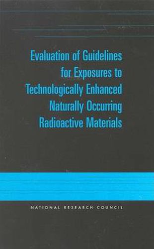 Evaluation of Guidelines for Exposure to Technologically Enhanced Naturally Occurring Radioactive Materials