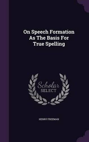 Cover image for On Speech Formation as the Basis for True Spelling