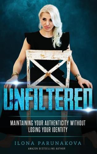 Cover image for Unfiltered: Maintaining Your Authenticity Without Losing Your Identity