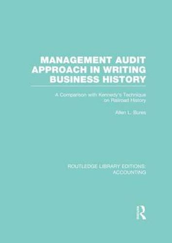 Cover image for Management Audit Approach in Writing Business History (RLE Accounting): A Comparison with Kennedy's Technique on Railroad History