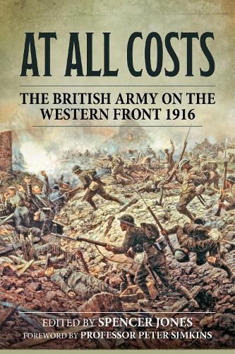Cover image for At All Costs: The British Army on the Western Front 1916