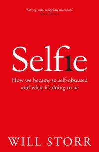 Cover image for Selfie: How We Became So Self-obsessed and What It's Doing to Us