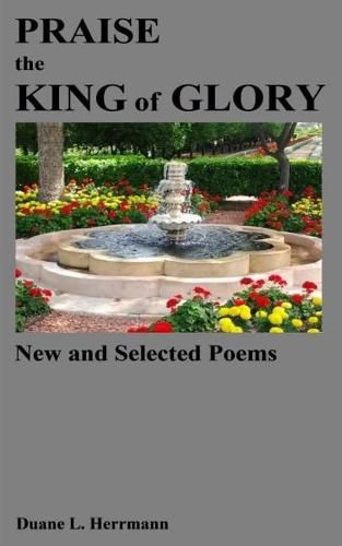 Cover image for Praise the King of Glory: New and Selected Poems