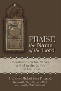 Cover image for Praise the Name of the Lord: Meditations on the Names of God in the Qur'an and the Bible