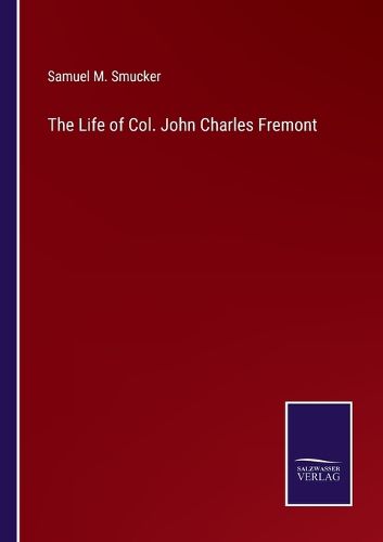 The Life of Col. John Charles Fremont